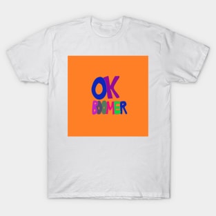 OK Boomer in orange,1960s protest sign lettering, Baby Boomer, Climate Change T-Shirt